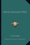 Since Cezanne (1922) di Clive Bell edito da Kessinger Publishing