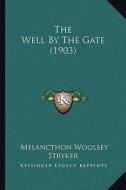 The Well by the Gate (1903) di Melancthon Woolsey Stryker edito da Kessinger Publishing