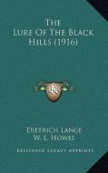 The Lure of the Black Hills (1916) di Dietrich Lange edito da Kessinger Publishing