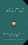 Oriental Tales of Fairyland (1858) di Stanford and Delisser Publisher edito da Kessinger Publishing