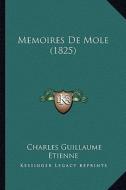 Memoires de Mole (1825) di Charles Guillaume Etienne edito da Kessinger Publishing