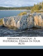 Abraham Lincoln : A Historical Drama In Four Acts edito da Nabu Press