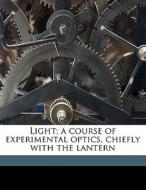 Light; A Course Of Experimental Optics, di Lewis Wright edito da Nabu Press