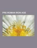 Pre-roman Iron Age di Source Wikipedia edito da University-press.org