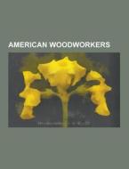 American Woodworkers di Source Wikipedia edito da University-press.org