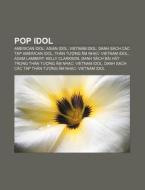 Pop Idol: American Idol, Asian Idol, Vie di Ngu N. Wikipedia edito da Books LLC, Wiki Series