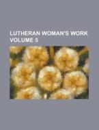 Lutheran Woman's Work Volume 5 di Anonymous edito da Rarebooksclub.com