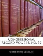 Congressional Record Vol. 148, No. 12 edito da Bibliogov