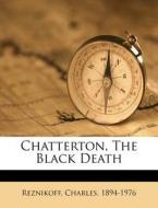 Chatterton, The Black Death di Reznikoff 1894-1976 edito da Nabu Press