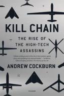 Kill Chain: The Rise of the High-Tech Assassins di Andrew Cockburn edito da Picador USA