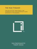 The Nazi Tyranny: The Rise of the Third Reich, the Horror of the Concentration Camps, Judgment at Nuremberg edito da Literary Licensing, LLC