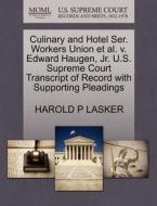 Culinary And Hotel Ser. Workers Union Et Al. V. Edward Haugen, Jr. U.s. Supreme Court Transcript Of Record With Supporting Pleadings di Harold P Lasker edito da Gale Ecco, U.s. Supreme Court Records