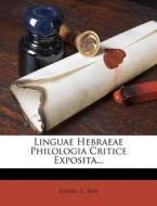Linguae Hebraeae Philologia Critice Exposita... di Daniel C. Ries edito da Nabu Press