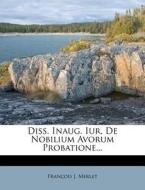 Diss. Inaug. Iur. de Nobilium Avorum Probatione... di Francois J. Merlet edito da Nabu Press