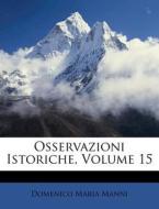 Osservazioni Istoriche, Volume 15 di Domenico Maria Manni edito da Nabu Press
