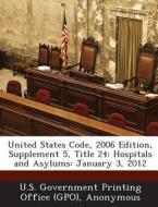 United States Code, 2006 Edition, Supplement 5, Title 24 edito da Bibliogov