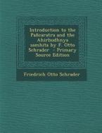 Introduction to the Pancaratra and the Ahirbudhnya Samhita by F. Otto Schrader di Friedrich Otto Schrader edito da Nabu Press