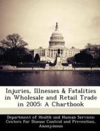 Injuries, Illnesses & Fatalities In Wholesale And Retail Trade In 2005 edito da Bibliogov