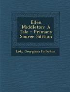 Ellen Middleton: A Tale di Lady Georgiana Fullerton edito da Nabu Press