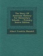 The Story of American History: For Elementary Schools... - Primary Source Edition di Albert Franklin Blaisdell edito da Nabu Press