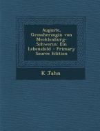 Auguste, Grossherzogin Von Mecklenburg-Schwerin: Ein Lebensbild di K. Jahn edito da Nabu Press