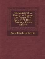 Memorials of a Family in England and Virginia: A, Parts 1771-1851 di Anne Elizabeth Terrill edito da Nabu Press