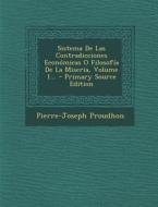 Sistema de Las Contradicciones Economicas O Filosofia de La Miseria, Volume 1... di Pierre-Joseph Proudhon edito da Nabu Press
