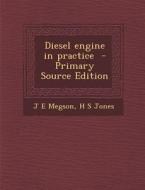 Diesel Engine in Practice di J. E. Megson, H. S. Jones edito da Nabu Press
