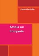 Amour Ou Tromperie di Chantal Lechalier edito da Lulu.com