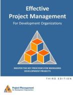 Effective Project Management for Development Organizations di Pm4dev edito da Lulu.com