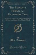 The Servant's Friend; An Exemplary Tale di Mrs Trimmer edito da Forgotten Books