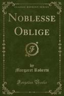Noblesse Oblige (classic Reprint) di Margaret Roberts edito da Forgotten Books