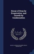 Decay Of Drop By Evaporation, And Growth By Condensation di Joseph B Keller, Ignace Kolodner, Paul Ritger edito da Sagwan Press