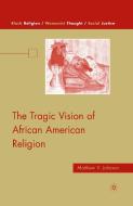 The Tragic Vision of African American Religion di M. Johnson edito da PALGRAVE