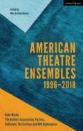 American Theatre Ensembles 1996-2018 edito da Bloomsbury Publishing Plc