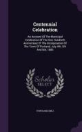 Centennial Celebration di Portlan Me edito da Palala Press