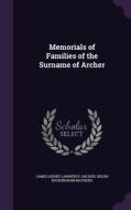 Memorials Of Families Of The Surname Of Archer di James Henry Lawrence-Archer, Helen Buckingham Mathers edito da Palala Press