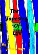 The Tapestry Of Life di John C Burt edito da Blurb