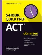 ACT 5-Hour Quick Prep For Dummies di Lisa Zimmer Hatch, Scott A. Hatch edito da John Wiley & Sons Inc