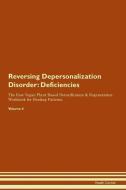 Reversing Depersonalization Disorder: Deficiencies The Raw Vegan Plant-Based Detoxification & Regeneration Workbook for  di Health Central edito da LIGHTNING SOURCE INC