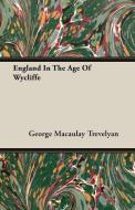 England In The Age Of Wycliffe di George Macaulay Trevelyan edito da Duey Press