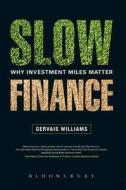 Slow Finance di Gervais Williams edito da Bloomsbury Publishing Plc
