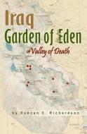 Iraq Garden of Eden or Valley of Death di Duncan C. Richardson edito da BOOKSURGE PUB