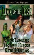 Luck Of The Irish di Jennifer Dunne, Kate Douglas, Chris Tanglen edito da Ellora\'s Cave