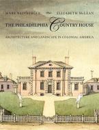 The Philadelphia Country House di Mark E. Reinberger, Elizabeth McLean edito da Johns Hopkins University Press