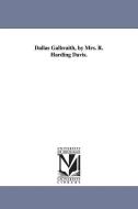 Dallas Galbraith, by Mrs. R. Harding Davis. di Rebecca Harding Davis edito da UNIV OF MICHIGAN PR