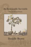 An Inescapable Inevitable: New and Selected Poems di Danielle Brown, Hugh Knox edito da Createspace