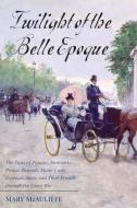 Twilight of the Belle Epoque di Mary McAuliffe edito da Rowman & Littlefield