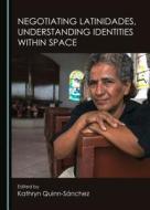 Negotiating Latinidades, Understanding Identities Within Space edito da Cambridge Scholars Publishing