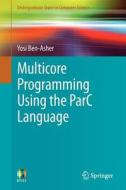 Multicore Programming Using the ParC Language di Yosi Ben-Asher edito da Springer-Verlag GmbH